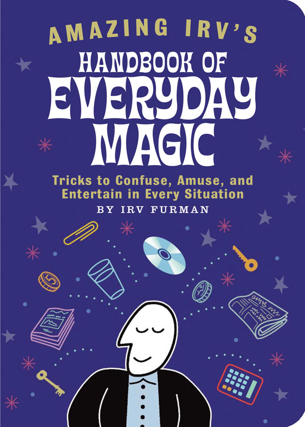 Amazing Irv’s Handbook of Everyday Magic