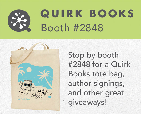 Quirk Heads to BEA: Say Hi, Meet Authors, Get Swag
