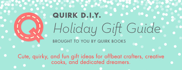 The Quirk D.I.Y. Holiday Gift Guide!