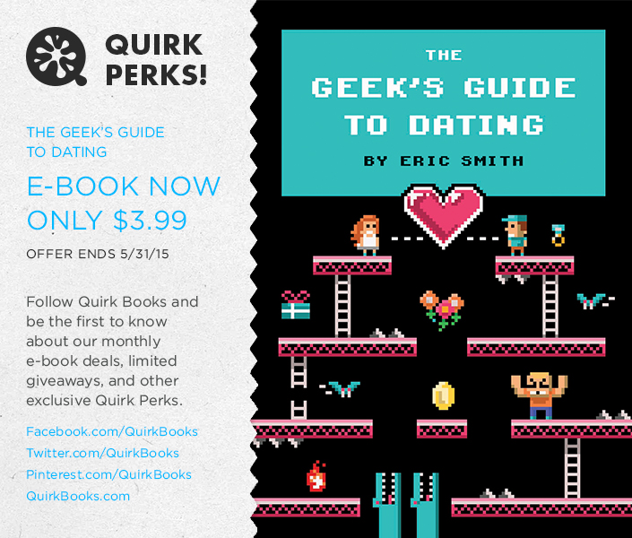 MAY’S QUIRK PERK: THE GEEK’S GUIDE TO DATING BY ERIC SMITH ONLY $3.99!