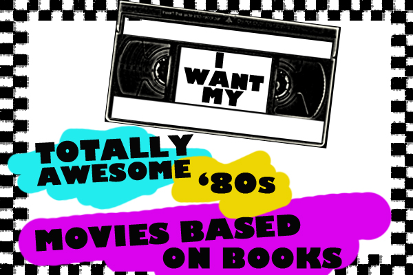 Twelve Totally Awesome ’80s Movies Based On Books