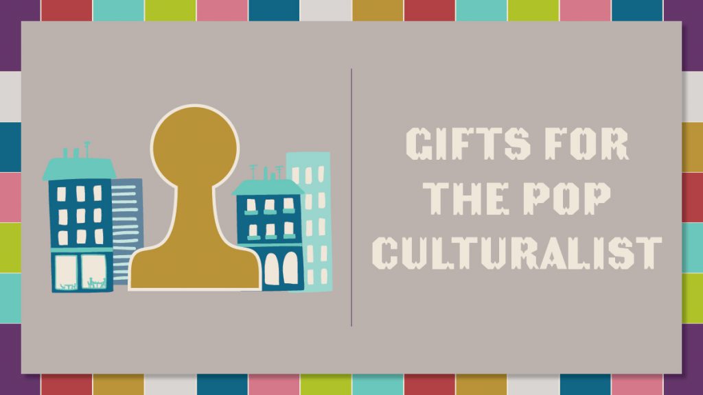 Holiday Gift Guide: For the Pop Culturalist