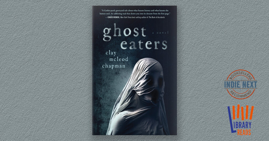 Wanna Get Haunted?: A Look at Clay McLeod Chapman’s Inspiration for Ghost Eaters